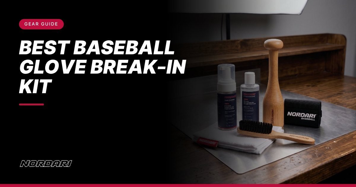 Best Baseball Glove Break-In Kit | Nordari glove guide