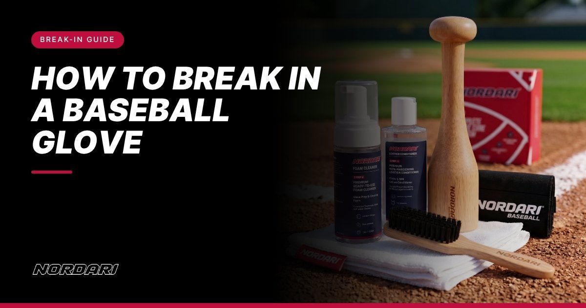 How to Break In a Baseball Glove | Nordari glove guide